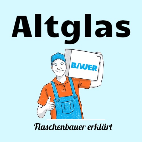 Was ist Altglas - Flaschenbauer - Erklärt